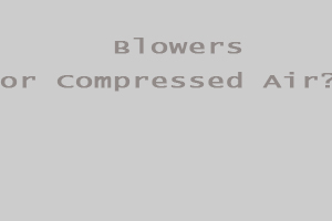 ဘယ်ဟာသုံးရမလဲ? Blowers သို့မဟုတ် Compressed Air လား။ အဖြေက အမြဲတမ်း ရှေ့တည့်တည့်မှာ မဟုတ်ပါဘူး။